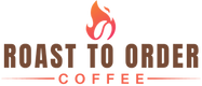 Roast To Order Coffee - Home